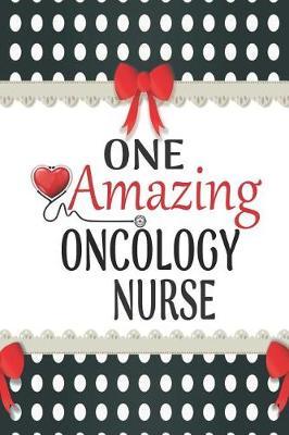 One Amazing Oncology Nurse: Medical Theme Decorated Lined Notebook For Gratitude And Appreciation