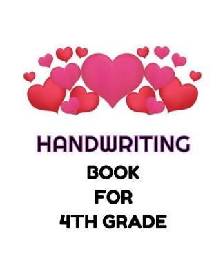 Handwriting Book For 4th Grade: Cursive Handwriting Notebook For Kids, Hearts Cover For Girls, Workbook To Practice Handwriting For 4th Grade, Handwriting Help And Exercises