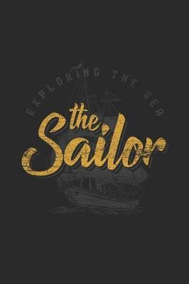 The Sailor - Exploring The Sea: Dotted Bullet Grid Notebook / Journal (6 X 9) - Gift Idea For Crew Members, Skippers And Ship Owners