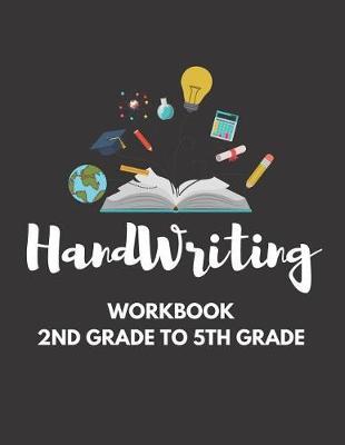 Handwriting Workbook 2nd Grade To 5th Grade: Cursive Handwriting Notebook For Kids, Workbook To Practice Handwriting For 2nd Grade to 5th Grade, Handwriting Help And Exercises