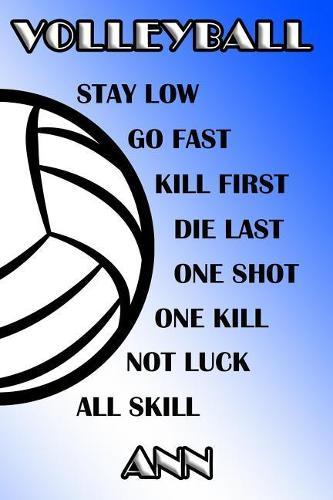 Volleyball Stay Low Go Fast Kill First Die Last One Shot One Kill Not Luck All Skill Ann: College Ruled Composition Book Blue and White School Colors