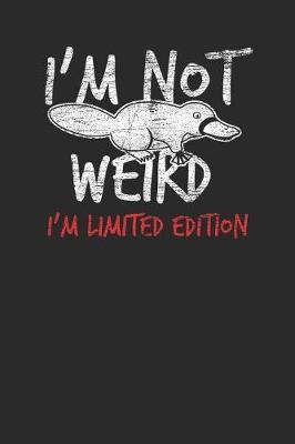 I'm Not Weird I'm Limited Edition: Platypuses Notebook, Dotted Bullet (6 x 9 - 120 pages) Animal Themed Notebook for Daily Journal, Diary, and Gift