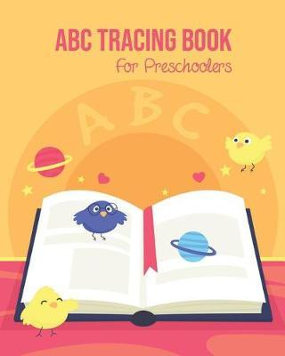ABC Tracing Book For Preschoolers: Toddlers And Kids. Coloring And Letter Tracing Book, Practice For Kids, Ages 3-5, Alphabet Writing Practic