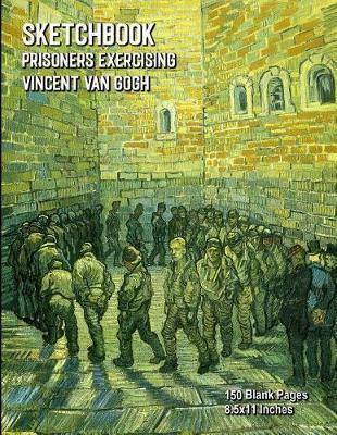 Sketchbook - Prisoners Exercising - Vincent van Gogh: 150 Blank Pages - 8.5x11 Inches