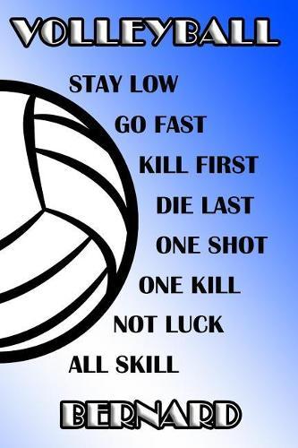 Volleyball Stay Low Go Fast Kill First Die Last One Shot One Kill Not Luck All Skill Bernard: College Ruled Composition Book Blue and White School Colors