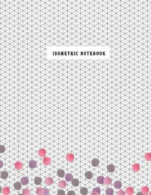 Isometric Notebook: 1/4 Inch Equilateral Triangle Engineering Paper Notebook Journals Composition Technology 3D Designs Such as Architecture or Landscaping and Planning Technical Drawing Blank Theme