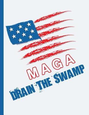 MAGA Drain The Swamp: 8.5 x 11 Make America Great Again Notebook Journal Planner Diary Doodling Scrapbook Trumpster POTUS paper pad softcover support Red Republican - God Bless America