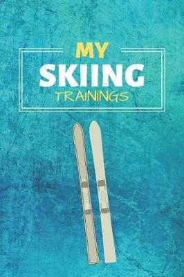 My Skiing Trainings: Winter Sport Journal & Skiing Notebook Motivation Quotes - Coaching Training Practice Diary To Write In (110 Lined Pages, 6 x 9 in) Gift For Fans, Coach, School, Skier