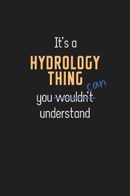 It's a Hydrology Thing You Can Understand: Wholesome Hydrology Teacher Notebook / Journal - College Ruled / Lined - for Motivational Hydrology Teacher with a Positive Attitude