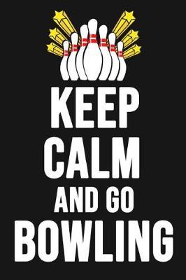 Keep Calm And Go Bowling: Bowling Notebook / Journal / Scorebook, Unique Gift For Bowling Lovers (Lined, 6 x 9)