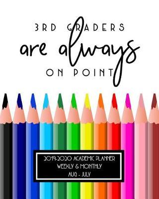 3rd Graders Are Always On Point 2019-2020 Academic Planner Weekly And Monthly Aug-Jul: A Teacher Academic Calendar & Organizer For the 2019-2020 School Year