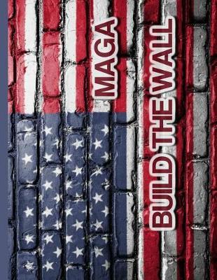 MAGA Build The Wall: 8.5 x 11 Make America Great Again Notebook Journal Planner Diary Doodling Scrapbook Trumpster POTUS paper pad softcover support Red Republican - God Bless America