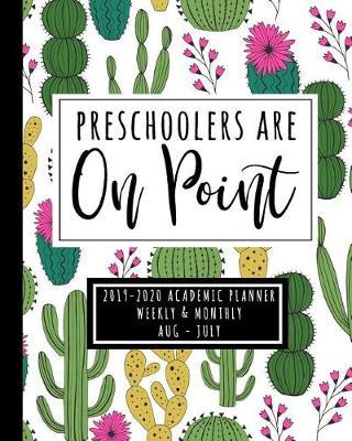 Preschoolers Are On Point 2019-2020 Academic Planner Weekly & Monthly Aug - Jul: A Preschool Teacher Academic Calendar & Organizer For the 2019-2020 School Year