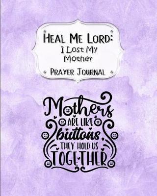 Heal Me Lord: I Lost My Mother A Prayer Journal 60 days of Guided Prompts and Scriptures Purple
