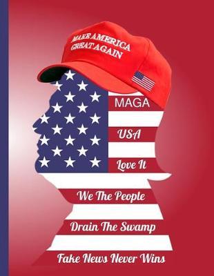 Make America Great Again MAGA USA Love It We The People Drain The Swamp Fake News Never Wins: 8.5 x 11 Notebook Journal Planner Diary Doodling Scrapbook Trumpster softcover