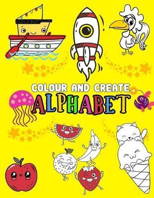 Colour And Create alphabet: A Fun Coloring Activity Book For 2-5 Year, words From A-Z, Alphabet Coloring 8.5 x 11 Pad, Activity Book for Toddlers and Preschool Kids to Learn the English Alphabet Letters
