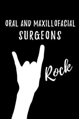 Oral and Maxillofacial Surgeons Rock: Blank Lined Journal/Notebook as Cute, Funny, Appreciation day, birthday, Thanksgiving, Christmas Gift for Office Coworkers, colleagues, friends & family.