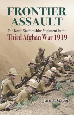 Frontier Assault: The North Staffordshire Regiment in the Third Afghan
