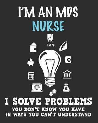 I'm an MDS Nurse Solve Problems You Don't Know You Have In Ways You Can't Understand: Daily Weekly and Monthly Planner for Organizing Your Life