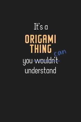 It's a Origami Thing You Can Understand: Wholesome Origami Teacher Notebook / Journal - College Ruled / Lined - for Motivational Origami Teacher with a Positive Attitude