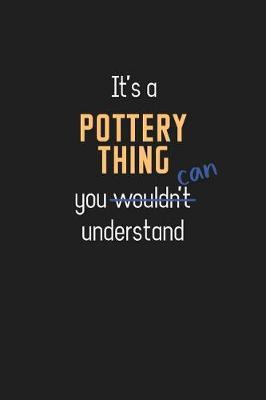 It's a Pottery Thing You Can Understand: Wholesome Pottery Teacher Notebook / Journal - College Ruled / Lined - for Motivational Pottery Teacher with a Positive Attitude