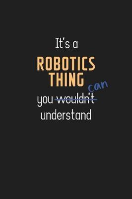 It's a Robotics Thing You Can Understand: Wholesome Robotics Teacher Notebook / Journal - College Ruled / Lined - for Motivational Robotics Teacher with a Positive Attitude