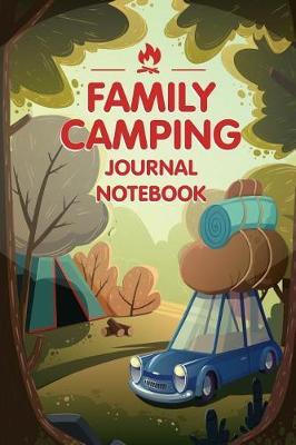 Family Camping Journal Notebook: Perfect RV Trip Journal/Camping Diary/Campers: Capture Memories while Camping 6x9 Carry size 118 Lined Pages for Writing