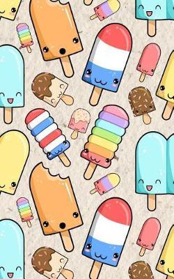 Kawaii Ice Pop Notebook: Kawaii Ice Lolly Themed College Ruled Composition Notebooks, 120 Blank Lined Pages, 5 x 8, Perfect Lined Paper Writing Journal for School Pupils, College Students or Office Workers