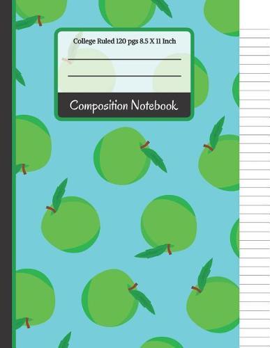 Composition Notebook: Green Apples College Ruled Notebook for Girls, Kids, School, Students and Teachers