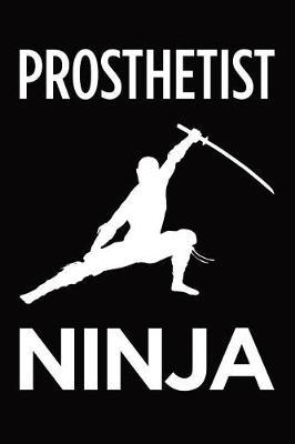 Prosthetist ninja: Blank lined novelty office humor themed notebook to write in: With a practical and versatile wide rule interior