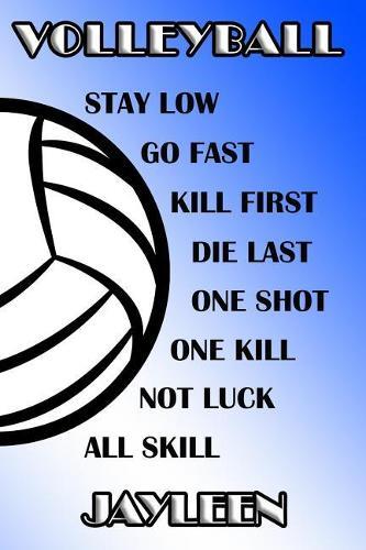 Volleyball Stay Low Go Fast Kill First Die Last One Shot One Kill Not Luck All Skill Jayleen: College Ruled Composition Book Blue and White School Colors