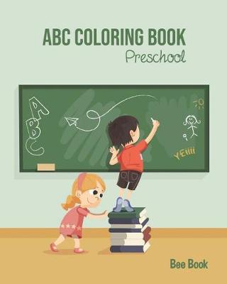 ABC Coloring Book Preschool: Kids And Toddler. Fun Coloring Books for Toddlers & Kids Ages 2-5 - Activity Book Teaches ABC, Letters & Words for Kindergarten & Preschool