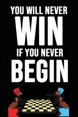 You Will Never Win If You Never Begin: Chess Scorebook, Small Pocket Version Notebook / Journal (6 x 9)