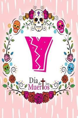 Y: Dia de los Muertos - A Year's Worth of Sugar Skull Diary and Journal