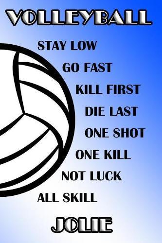 Volleyball Stay Low Go Fast Kill First Die Last One Shot One Kill Not Luck All Skill Jolie: College Ruled Composition Book Blue and White School Colors