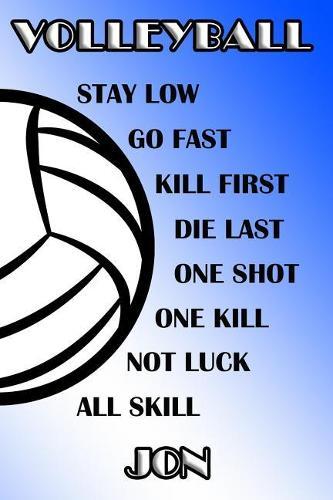Volleyball Stay Low Go Fast Kill First Die Last One Shot One Kill Not Luck All Skill Jon: College Ruled Composition Book Blue and White School Colors