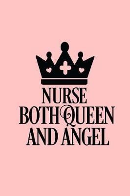 Nurse Both Queen And Angel: 150 Pages Pink Journal Notebook Diary For Nurse Mom Working Mother, 6 x 9 Blank Journal, Notebook Or Diary Gift For Nurse