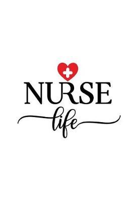 Nurse Life: 150 Pages Journal Notebook Diary For Nurse Mom Working Mother, 6 x 9 Blank Journal, Notebook Or Diary Gift For Nurse