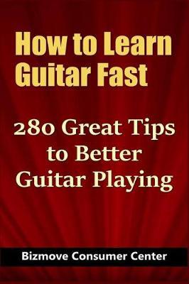 How to Learn Guitar Fast: 280 Great Tips to Better Guitar Playing