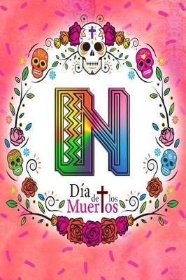 N: Dia de los Muertos: Sugar Skull Monogrammed Planner-Journal for 53 Weeks