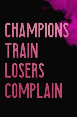 Champions Train Losers Complain: Blank Lined Notebook Journal Diary Composition Notepad 120 Pages 6x9 Paperback ( Gymnastic ) 4