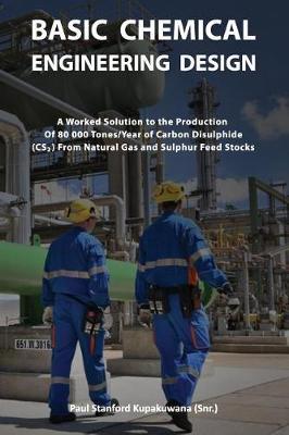 Basic Chemical Engineering Design: A Worked Solution to the Production of 80 000 Tones/Year of Carbon Disulphide From Natural Gas and Sulphur Feed Stocks