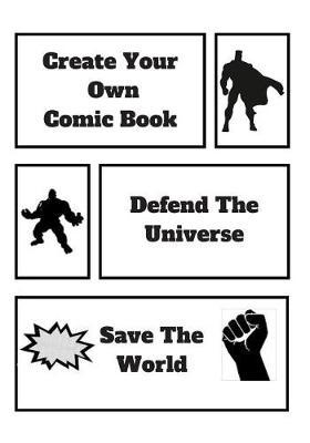 Create Your Own Comic Book: Classic Size Blank Comic Book With 25 Unique Panel Layouts To Create Your Hero's Story Arc. Over 130 Page For Artwork
