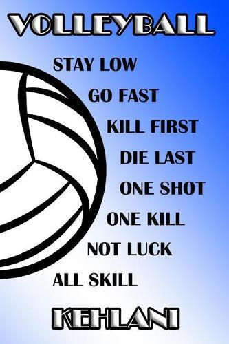 Volleyball Stay Low Go Fast Kill First Die Last One Shot One Kill Not Luck All Skill Kehlani: College Ruled Composition Book Blue and White School Colors