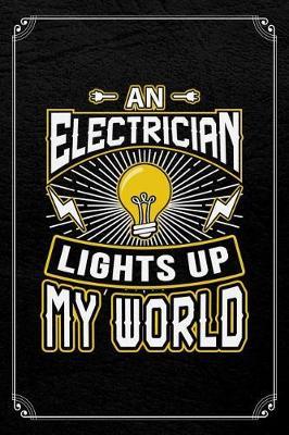 An Electrician Lights Up My World: Electrician Journal Blank Lined Notebook