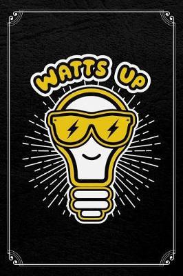 Watts Up: Funny Electrician Journal Blank Lined Notebook