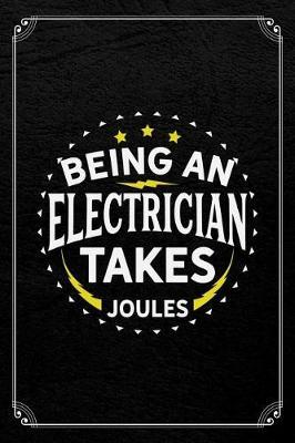 Being An Electrician Takes Joules: Electrician Pun Journal Blank Lined Notebook