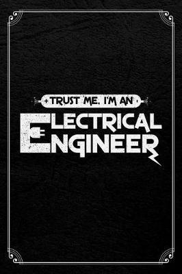 Trust Me I'm An Electrical Engineer: Electrician Journal Blank Lined Notebook