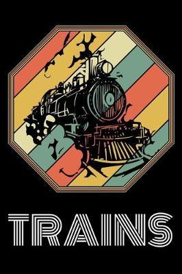 Trains: Train Journal, Train Conductor Notebook, Train Engineer Gifts, Railroad Locomotive Lovers,
