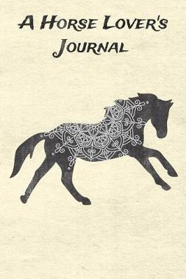 A Horse Lover's Journal: Blank Lined Journal Diary Pages, A Composition Notebook and Sketchbook for Horse Riding Girls Who Love Horses, Horse Shows and Love Writing About Horses and Riding Horses